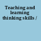 Teaching and learning thinking skills /
