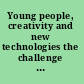 Young people, creativity and new technologies the challenge of digital arts /