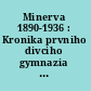 Minerva 1890-1936 : Kronika prvniho divciho gymnazia v habsburske monarchii /