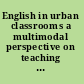 English in urban classrooms a multimodal perspective on teaching and learning /