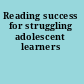 Reading success for struggling adolescent learners