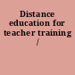 Distance education for teacher training /