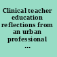 Clinical teacher education reflections from an urban professional development school network /