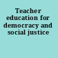 Teacher education for democracy and social justice