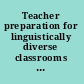 Teacher preparation for linguistically diverse classrooms a resource for teacher educators /