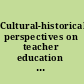 Cultural-historical perspectives on teacher education and development learning teaching /