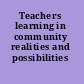 Teachers learning in community realities and possibilities /