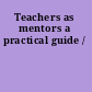 Teachers as mentors a practical guide /