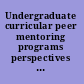 Undergraduate curricular peer mentoring programs perspectives on innovation by faculty, staff, and students /
