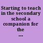 Starting to teach in the secondary school a companion for the newly qualified teacher.