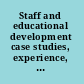 Staff and educational development case studies, experience, and practice /