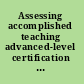 Assessing accomplished teaching advanced-level certification programs : Committee on Evaluation of Teacher Certification by the National Board for Professional Teaching Standards /