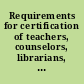 Requirements for certification of teachers, counselors, librarians, administrators for elementary and secondary schools