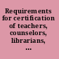 Requirements for certification of teachers, counselors, librarians, administrators for elementary and secondary schools.