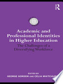 Academic and professional identities in higher education the challenges of a diversifying workforce /