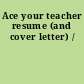 Ace your teacher resume (and cover letter) /