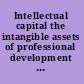 Intellectual capital the intangible assets of professional development schools /