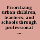 Prioritizing urban children, teachers, and schools through professional development schools