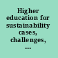 Higher education for sustainability cases, challenges, and opportunities from across the curriculum /