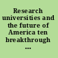 Research universities and the future of America ten breakthrough actions vital to our nation's prosperity and security /