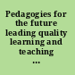 Pedagogies for the future leading quality learning and teaching in higher education /