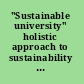 "Sustainable university" holistic approach to sustainability in higher education institutions /