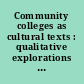 Community colleges as cultural texts : qualitative explorations of organizational and student culture /