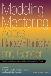 Modeling mentoring across race/ethnicity and gender : practices to cultivate the next generation of diverse faculty /
