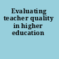 Evaluating teacher quality in higher education