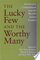 The lucky few and the worthy many scholarship competitions and the world's future leaders /