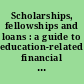 Scholarships, fellowships and loans : a guide to education-related financial aid programs for students and professionals /