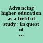 Advancing higher education as a field of study : in quest of doctoral degree guidelines : commemorating 120 years of excellence /