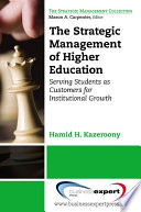 The strategic management of higher education serving students as customers for institutional growth /