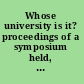 Whose university is it? proceedings of a symposium held, 8 June 2005, on the occasion of the 430th anniversary of Leiden University /