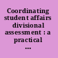 Coordinating student affairs divisional assessment : a practical guide /