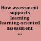 How assessment supports learning learning-oriented assessment in action /