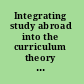 Integrating study abroad into the curriculum theory and practice across the disciplines /