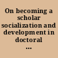 On becoming a scholar socialization and development in doctoral education /