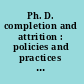 Ph. D. completion and attrition : policies and practices to promote student success.