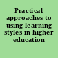 Practical approaches to using learning styles in higher education