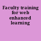 Faculty training for web enhanced learning