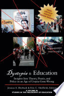 Dystopia and education insights into theory, praxis, and policy in an age of utopia-gone-wrong /