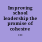 Improving school leadership the promise of cohesive leadership systems /