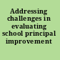Addressing challenges in evaluating school principal improvement efforts