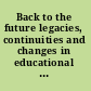 Back to the future legacies, continuities and changes in educational policy, practice and research /
