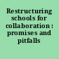 Restructuring schools for collaboration : promises and pitfalls /