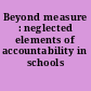 Beyond measure : neglected elements of accountability in schools /