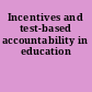 Incentives and test-based accountability in education