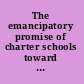 The emancipatory promise of charter schools toward a progressive politics of school choice /