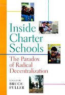 Inside charter schools : the paradox of radical decentralization /